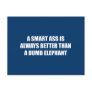 A Smart ass is always better than a dumb elephant Postcard