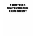 A Smart ass is always better than a dumb elephant t-shirts by Politicaltshirts A Smart ass is always better than a dumb elephant t-shirts