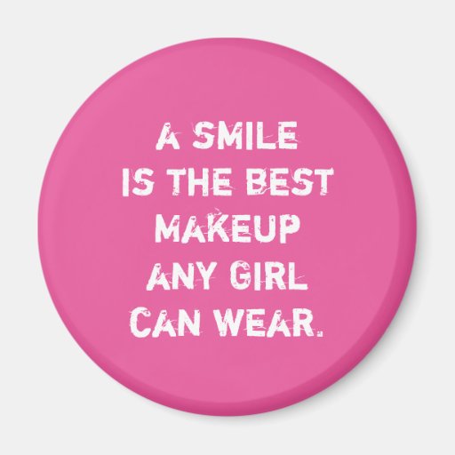 A smile is the best Makeup any girl can wear. 2 Inch Round Zazzle