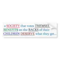 a SOCIETY that votes THEMSELVES BENEFIT$... Bumper Sticker