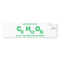 A Spoonful of C6H12O6 Helps the Medicine Go Down Bumper Sticker