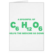 A Spoonful of C6H12O6 Helps the Medicine Go Down Greeting Cards