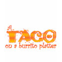 A TACO ON A BURRITO PLATTER t-shirts
