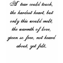 A tear could touch, the hardest heart, but only... t-shirts by freetree64 A tear could touch, the hardest heart, but only... t-shirts