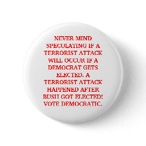 A TERRORIST ATTACK HAPPENED AFTER BUSH GOT ELECTED buttons