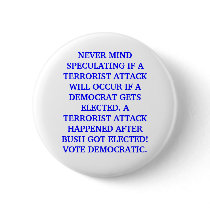 A TERRORIST ATTACK HAPPENED AFTER BUSH GOT ELECTED buttons