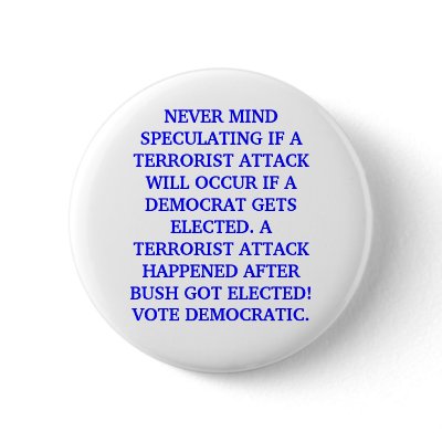 A TERRORIST ATTACK HAPPENED AFTER BUSH GOT ELECTED Button by maximus7