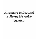 A vampire in love with a Slayer; It's rather po... t-shirts by Serdd89 A vampire in love with a Slayer; It's rather po... t-shirts