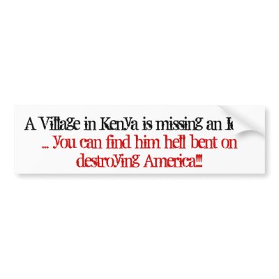 A Village in Kenya is missing an Idiot, ... you... Bumper Sticker by jenniekurono