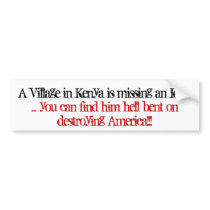A Village in Kenya is missing an Idiot, ... you... bumper stickers by jenniekurono A Village in Kenya is missing an Idiot, ... you... bumper stickers