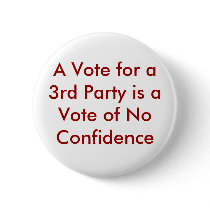 A Vote for a 3rd Party is a Vote of No Confidence buttons by XOripsX A Vote for a 3rd Party is a Vote of No Confidence buttons