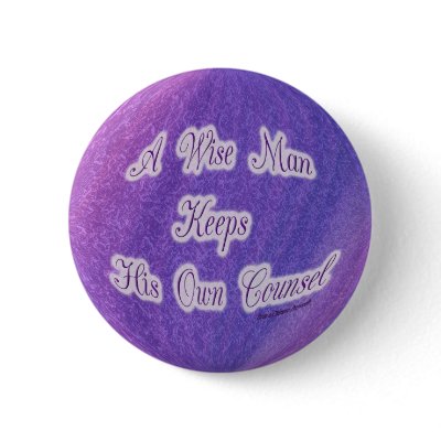 a wise man keeps his own counsel button by DonnaGrayson