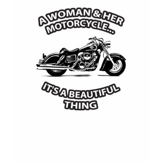 "A Woman and Her Motorcycle...It's A Beautiful Thing"