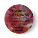 A woman, is like a tea bag, you never... buttons