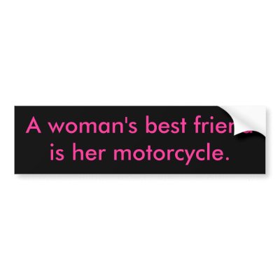 A woman's best friendis her motorcycle. bumper stickers by ejareck