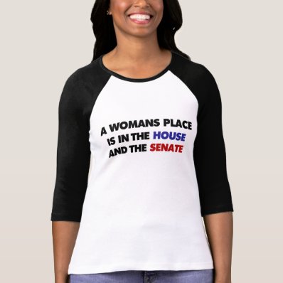 A womans place is in the house and in the senate t shirts