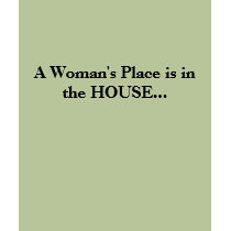 A Woman's Place is in the HOUSE... t-shirts by swfrost A Woman's Place is in the HOUSE... t-shirts