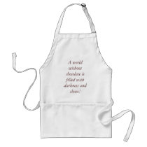 A world without chocolate is filled with darkne... aprons