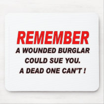 A wounded buglar could sue you mousepads by ALMOUNT A wounded buglar could sue you mousepads