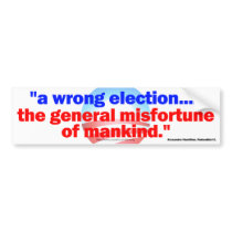 A WRONG ELECTION..... GENERAL MISFORTUNE bumper stickers by kjvonly A WRONG ELECTION..... GENERAL MISFORTUNE bumper stickers