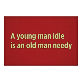 A young man idle is an old man needy print