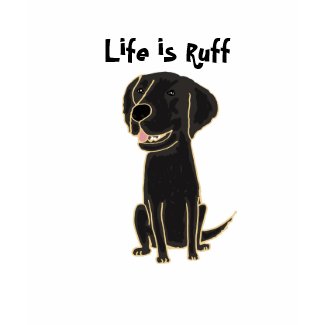 AA- Life is Ruff Shirt