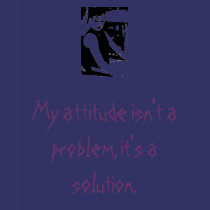 aa, My attitude isn't a problem, it's a solution. t-shirts