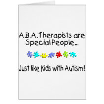ABA Therapists Are Special People Just Like.... Greeting Card