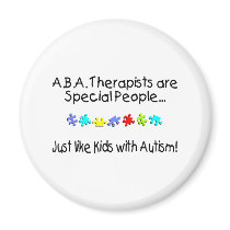 ABA Therapists Are Special People Just Like..... Fridge Magnets