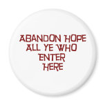 Abandon Hope All Ye Who Enter Here magnets