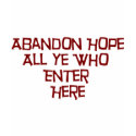 Abandon Hope All Ye Who Enter Here t-shirts