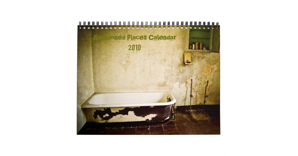 Abandoned Places Calendar 2010 | Zazzle Abandoned Places Calendar 2010 | Zazzle