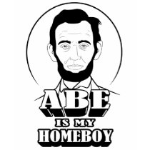 Abe Is My Homeboy t-shirts