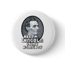 Abe Lincoln is my Homeboy Button