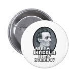 Abe Lincoln is my Homeboy Button