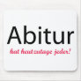 abitur hat heutzutage jeder! mouse pads