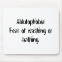 Ablutophobia:Fear of washing or bathing. mousepads by Factfanatic Ablutophobia:Fear of washing or bathing. mousepads