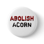 ABOLISH, ABOLISH, ACORN, ACORN BUTTONS