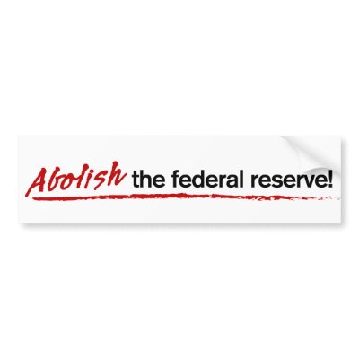 http://rlv.zcache.com/abolish_the_federal_reserve_bumper_sticker-p128649562901826893trl0_400.jpg
