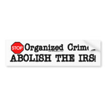Abolish the IRS! Bumper Sticker