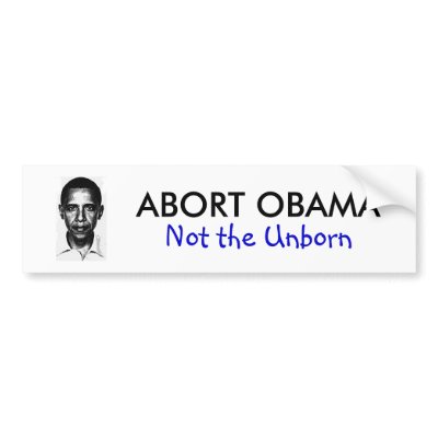 ABORT OBAMA BUMPER STICKER by PWT_PoorWhiteTrash