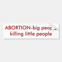 ABORTION-big people killing little people Bumper Stickers