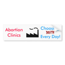 Abortion Clinics, Choosing death every day! bumper stickers by backitupwithfacts Abortion Clinics, Choosing death every day! bumper stickers