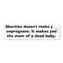 Abortion doesn't make you unpregnant. It makes ... bumper stickers