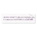 abortion doesn't make you 'unpregnant'.it makes... bumper stickers