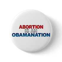 ABORTION IS AN OBAMANATION Button
