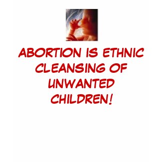 Abortion is Ethnic Cleansing of Unwanted Children shirt