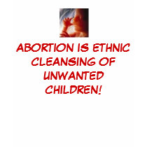 Abortion is Ethnic Cleansing of Unwanted Children t-shirts by Geri42251 Abortion is Ethnic Cleansing of Unwanted Children t-shirts