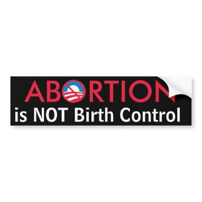 Abortion is Not Birth Control Bumper Stickers by OBumper