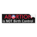 Abortion is Not Birth Control bumper stickers